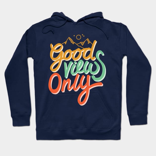 Good Views Only Hoodie by cabinsupply